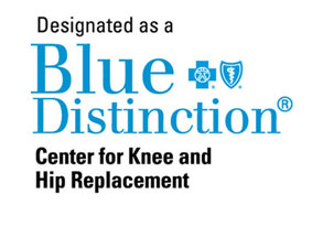 Designated as a Blue Distinction Center for Knee and Hip Replacement Designated as a Blue Distinction Center for Knee and Hip Replacement
